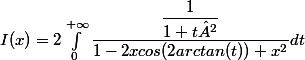 I(x)=2\int_{0}^{+\infty} \dfrac{\dfrac{1}{1+t²}}{1-2xcos(2arctan(t))+x^2} dt